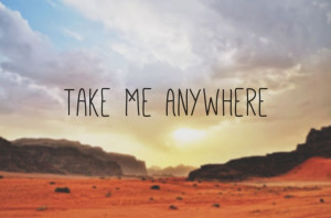 Take me anywhere #travel quotes quotes
