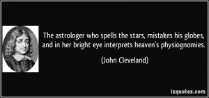 ... in her bright eye interprets heaven's physiognomies. - John Cleveland