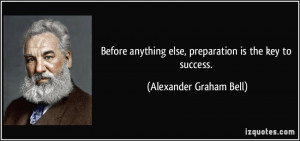 Before anything else, preparation is the key to success. - Alexander ...