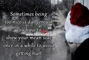 Sometimes being too nice is dangerous…you have to show your mean ...