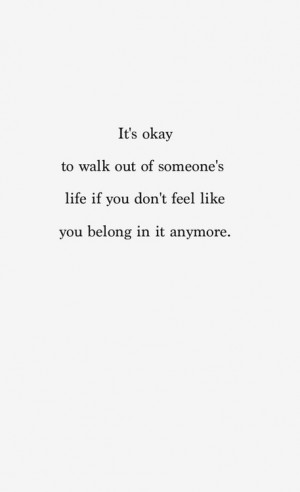 ... of someone’s life if you don’t feel like you belong in it anymore