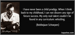 back to my childhood, I can not discern any sign of future success. My ...