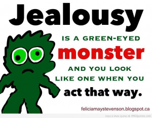 Jealousy Is A Green-Eyed Monster And Look Like One When You Act That ...