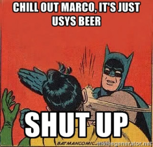 batman slap robin - CHILL OUT MARCO, IT'S JUST USYS BEER SHUT UP