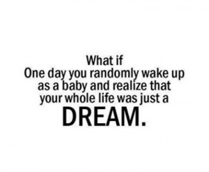 ... one day you randomly wake up as a baby and realize that your whole li