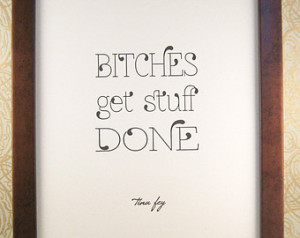Print, Tina F ey Quote, Bitches Get Stuff Done, Inspirational Print ...