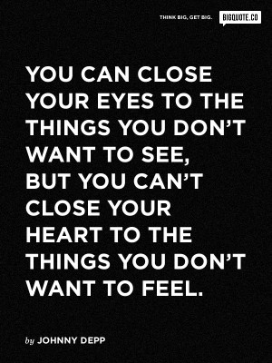 You can close your eyes to the things you don’t want to see, but you ...