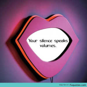 Your Silence Spends Volumes