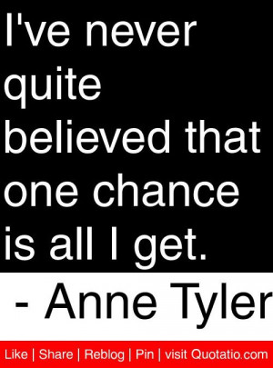 ... believed that one chance is all i get anne tyler # quotes # quotations
