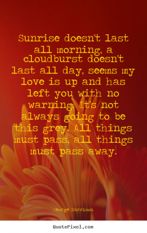 ... quote - Sunrise doesn't last all morning, a cloudburst.. - Love quotes