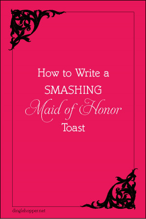 How to Write a Maid of of Honor Toast from dinglehopper.net