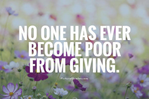 No one has ever become poor from giving Picture Quote #1