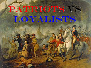 PowerPoint Presentation - PATRIOTS VS LOYALISTS