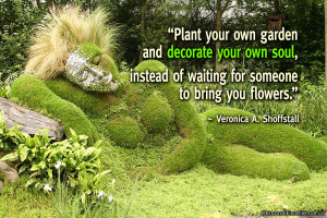 Inspirational Quote: “Plant your own garden and decorate your own ...