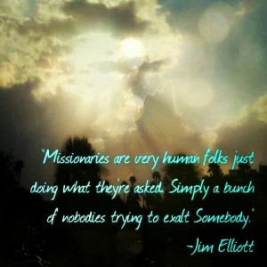 Jim Elliott on Missionaries... my favorite missionary!