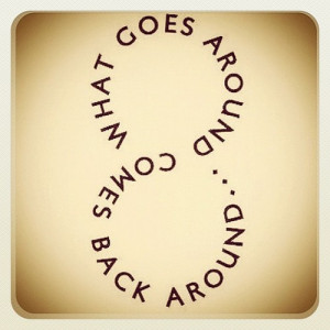 goes around comes back around.. #truth #reality #life #lessons #quote ...