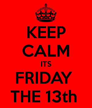 KEEP CALM ITS FRIDAY THE 13th