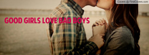 Good girls love bad boys Profile Facebook Covers