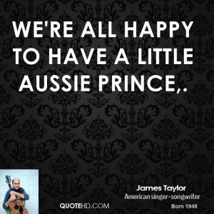 We 39 re all happy to have a little Aussie prince