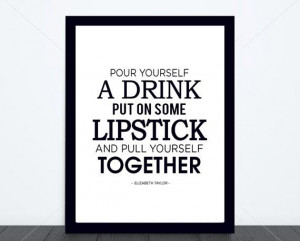 Elizabeth Taylor Pour Yourself a Drink Quote Print
