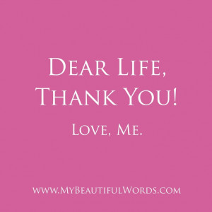 Dear Life, Thank You! Love, Me.