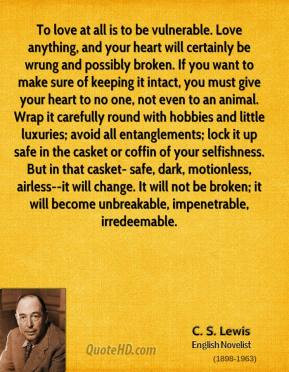 cs-lewis-quote-to-love-at-all-is-to-be-vulnerable-love-anything-and ...
