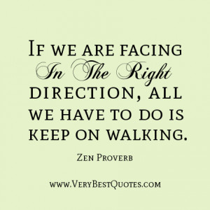 Zen quotes, If we are facing in the right direction, all we have to do ...