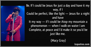 be Jesus for just a day and have it my way, if I Could be perfect ...