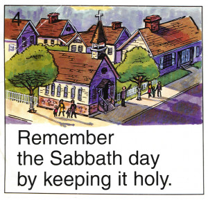 Remember the sabbath day by keeping it holy