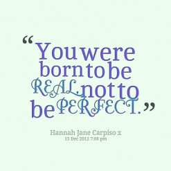 thumbnail of quotes You were born to be *REAL, not to be *PERFECT.