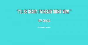 quote-Jeff-Garcia-ill-be-ready-im-ready-right-now-15620.png