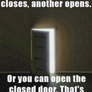 When-one-door-closes-another-opens.-Or-you-can-open-the-closed-door ...