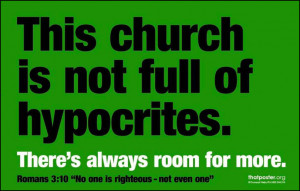 Message: There's room for more hypocrites in church.