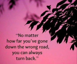 the road quotes no matter how far you ve gone down the wrong road top ...