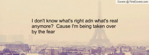 ... real anymore? cause i'm being taken over by the fear♥ , Pictures