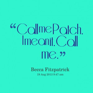 Quotes Picture: call me patch i mean it call me