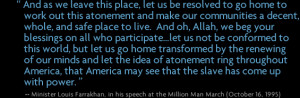 ... Louis Farrakhan, in his speach at the Million Man March (October 16