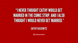 quote-Cathy-Guisewite-i-never-thought-cathy-would-get-married-145128 ...