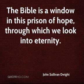 The Bible is a window in this prison of hope, through which we look ...