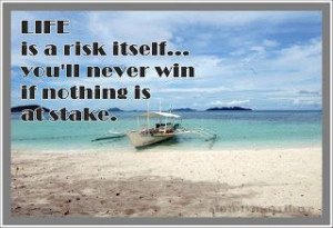 Life is a risk itself