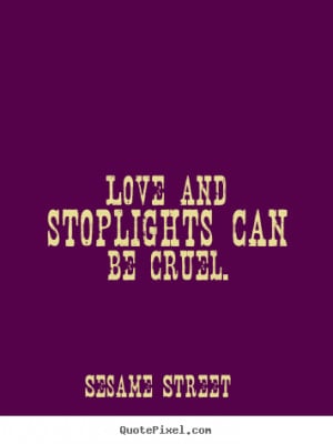 ... Street picture quotes - Love and stoplights can be cruel. - Love quote