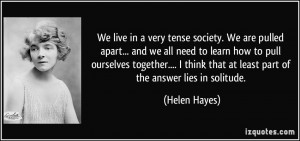 We live in a very tense society. We are pulled apart... and we all ...