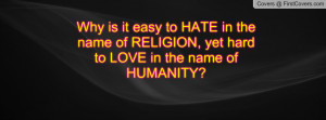 why is it easy to hate in the name of religion , Pictures , yet hard ...