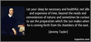 your sleep be necessary and healthful, not idle and expensive of time ...