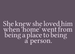 ... knew she loved him when home went from being a place to being a person