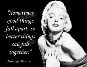 Marilyn Monroe Quote - Sometimes Good things fall Apart 8x10 Art Print