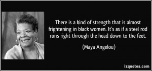 There is a kind of strength that is almost frightening in black women ...