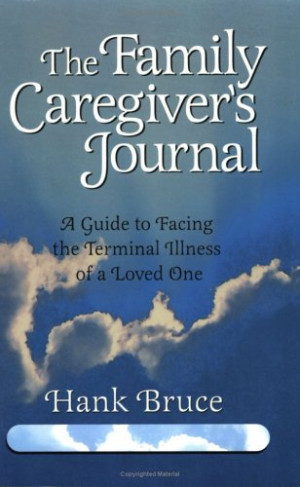 The Family Caregiver's Journal: A Guide to Facing the Terminal Illness ...
