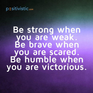 ... : quote strong weak brave scared humble victorious advice inspiring