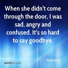 when she didn t come through the door i was sad angry and confused it ...